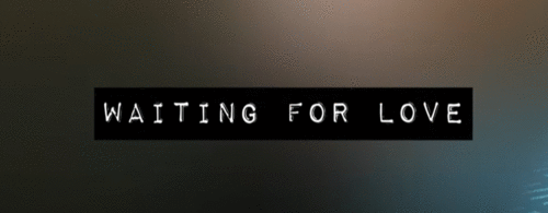 Waiting for Love